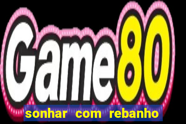 sonhar com rebanho de gado jogo do bicho